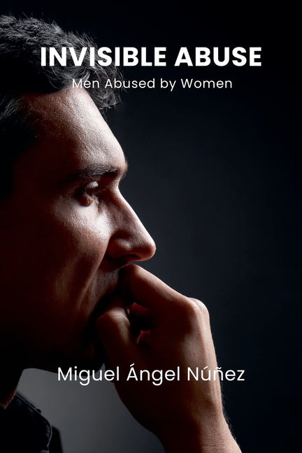 Invisible Abuse: Men Abused by Women
