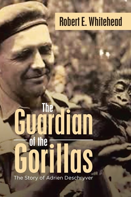 The Guardian of the Gorillas: The Story of Adrien Deschryver