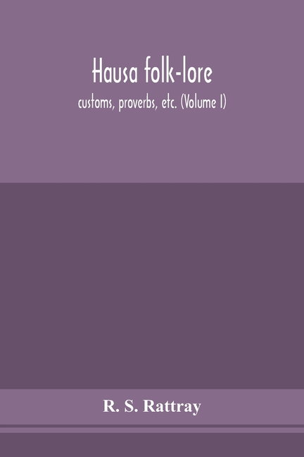 Hausa Folk-Lore, Customs, Proverbs, Etc. (Volume I)