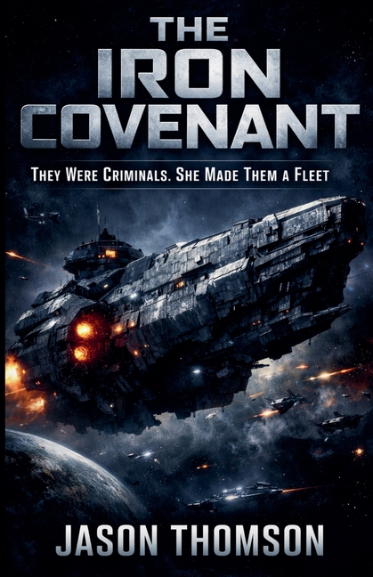 The Iron Covenant: They Were Criminals. She Made Them a Fleet