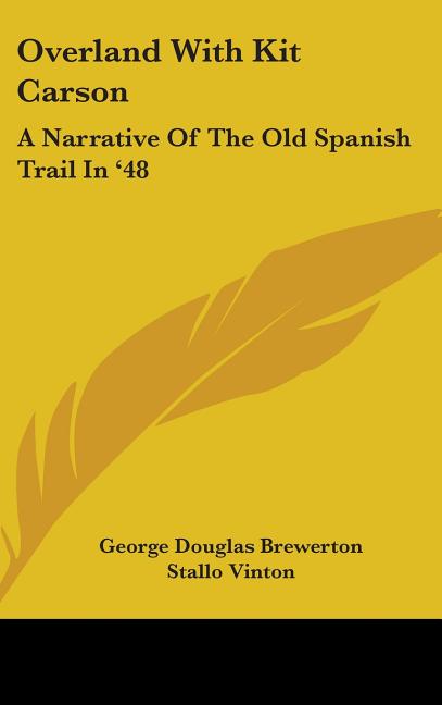 Overland With Kit Carson: A Narrative Of The Old Spanish Trail In '48