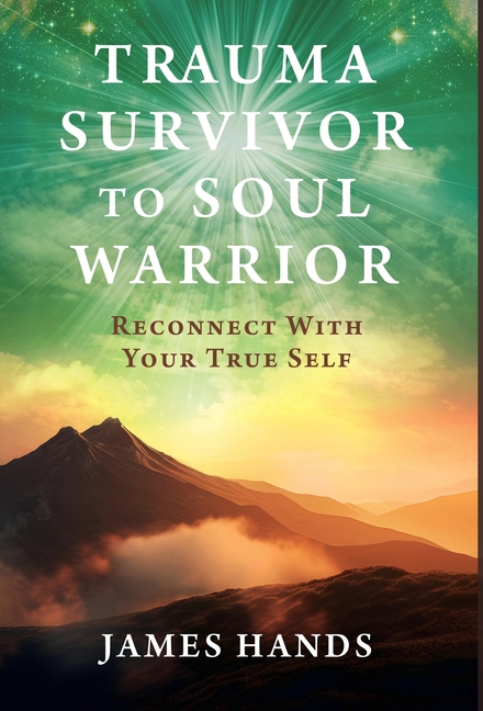 Trauma Survivor to Soul Warrior: Reconnect With Your True Self