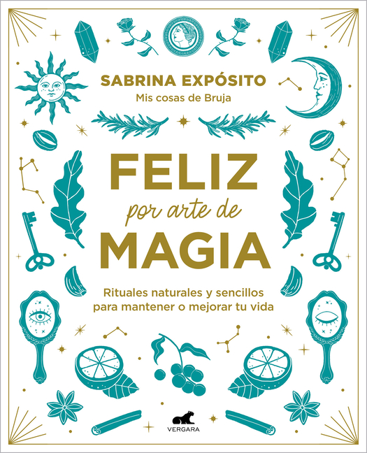 Feliz Por Arte de Magia: Rituales Naturales Y Sencillos Para Mejorar Tu Vida / Magically Happy: Simple, Natural Rituals to Improve Your Life