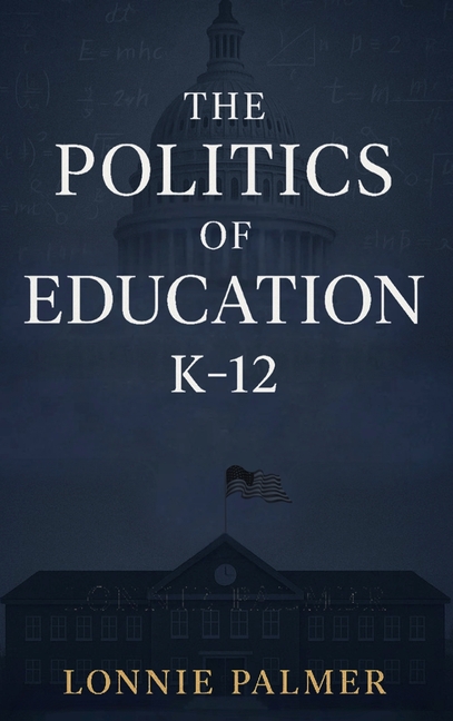 The Politics of Education K-12