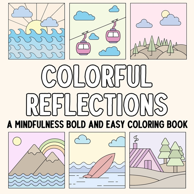 Colorful Reflections: A Mindfulness Bold and Easy Coloring Book