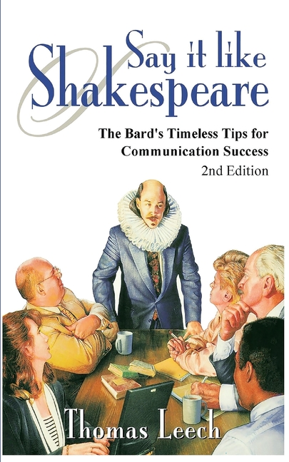 Say It like Shakespeare: The Bard's Timeless Tips for Communication Success