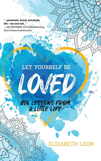 Let Yourself Be Loved: Big Lessons From a Little Life