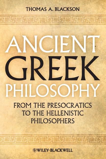 Ancient Greek Philosophy: From the Presocratics to the Hellenistic Philosophers