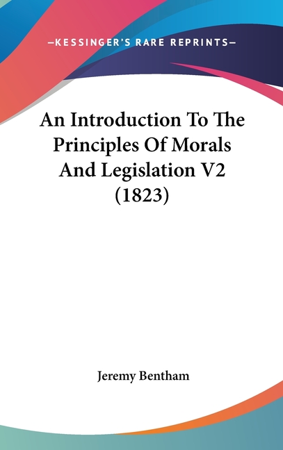 An Introduction To The Principles Of Morals And Legislation V2 (1823)