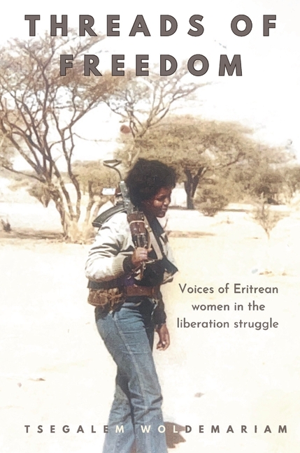 Threads of Freedom: voices of Eritrean women in the liberation struggle