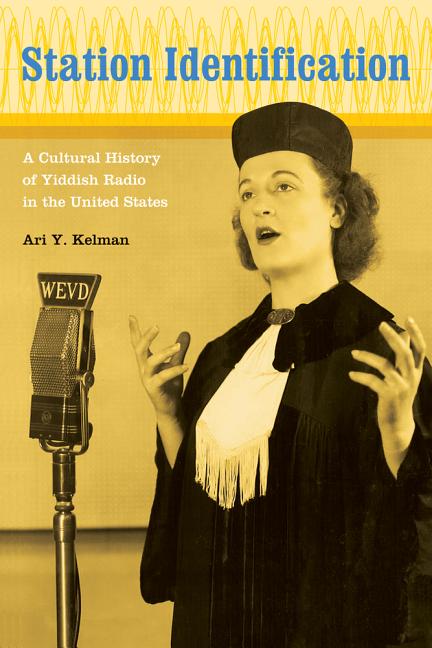 Station Identification: A Cultural History of Yiddish Radio in the United States