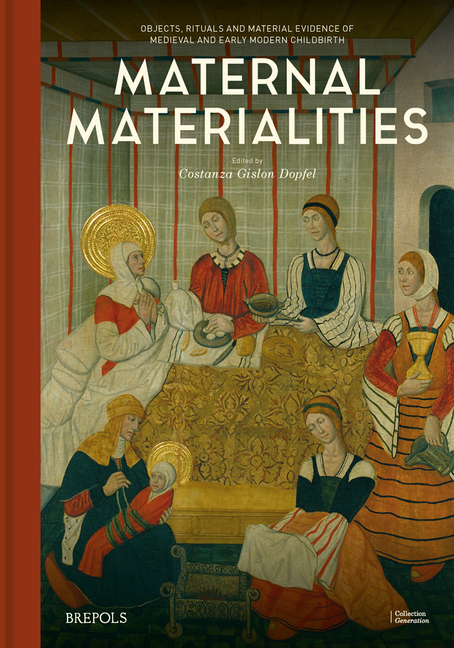 Maternal Materialities: Objects, Rituals and Material Evidence of Medieval and Early Modern Childbirth