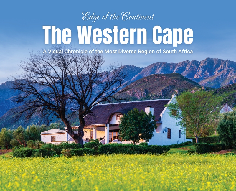 Edge of the Continent: The Western Cape: A Visual Chronicle of the Most Diverse Region of South Africa