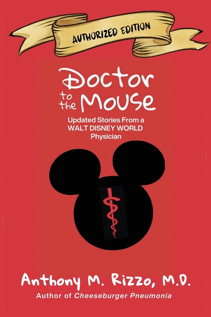Doctor to the Mouse: Updated Stories from a Walt Disney World Physician: Updated Stories from a Walt Disney Work Physician: Updated Stories from a