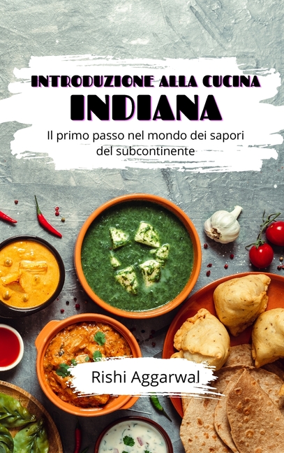 Introduzione alla cucina indiana: Il primo passo nel mondo dei sapori del subcontinente