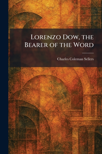 Lorenzo Dow, the Bearer of the Word