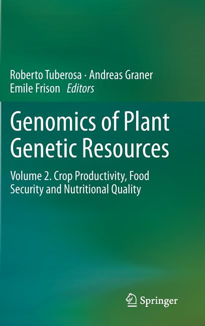 Genomics of Plant Genetic Resources: Volume 2. Crop Productivity, Food Security and Nutritional Quality