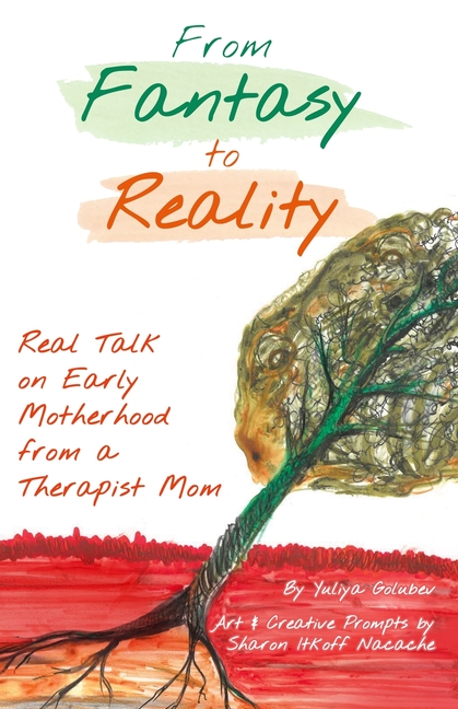 From Fantasy to Reality: Real Talk on Early Motherhood from a Therapist Mom