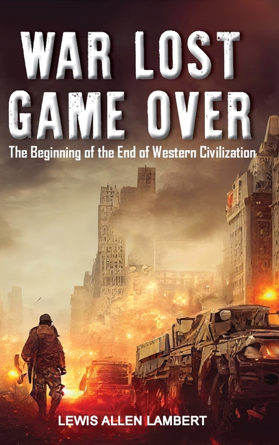 War Lost Game Over: The Beginning of the End of Western Civilization