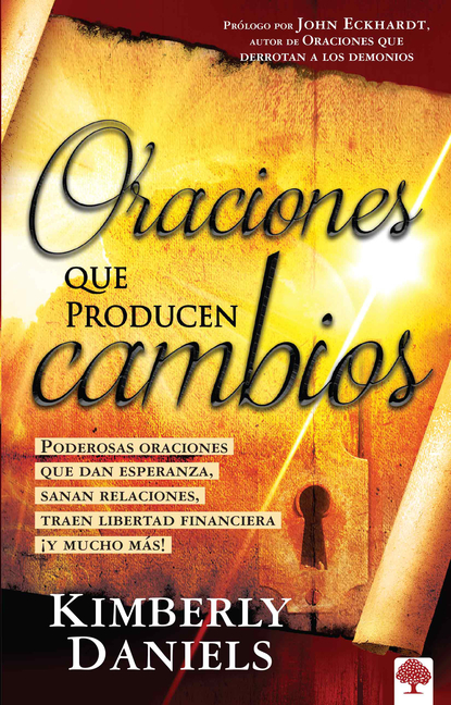 Oraciones Que Producen Cambios: Poderosas Oraciones Que Dan Esperanza Sanan Relaciones, Traen Libertad Financiera ¡Y Mucho Más!