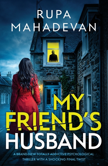 My Friend's Husband: An absolutely addictive psychological thriller with a shocking final twist