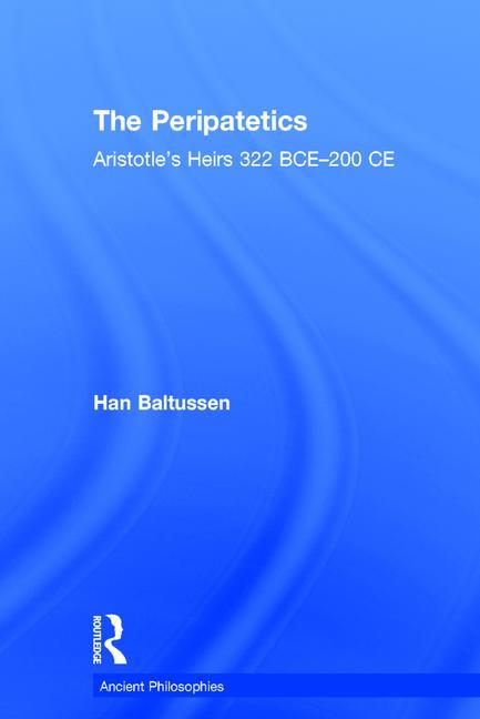 The Peripatetics: Aristotle's Heirs 322 Bce - 200 CE