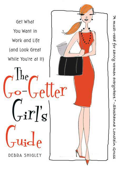 The Go-Getter Girl's Guide: Get What You Want in Work and Life (and Look Great While You're at It)