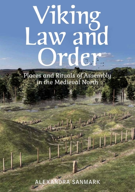 Viking Law and Order: Places and Rituals of Assembly in the Medieval North