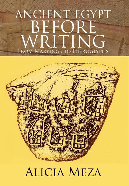 Ancient Egypt Before Writing: From Markings to Hieroglyphs
