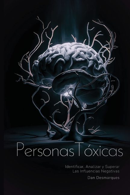 Stupid People / Personas Tóxicas: Identifying, Analyzing and Overcoming Their Toxic Influence / Identificar, Analizar y Superar Las Influencias Negati
