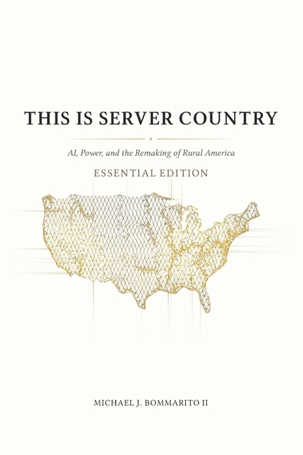 This Is Server Country: AI, Power, and the Remaking of Rural America (Essential Edition)