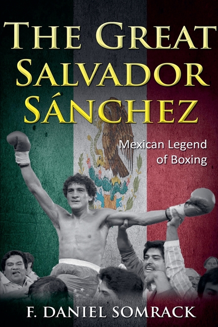 The Great Salvador Sanchez: Mexican Legend of Boxing