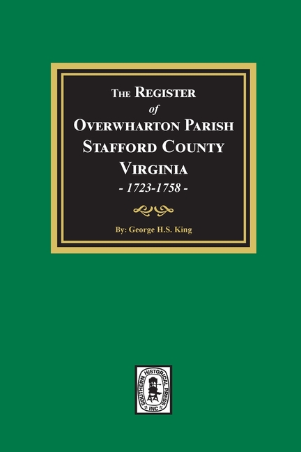 The Register of Overwharton Parish, Stafford County, Virginia, 1723-1758