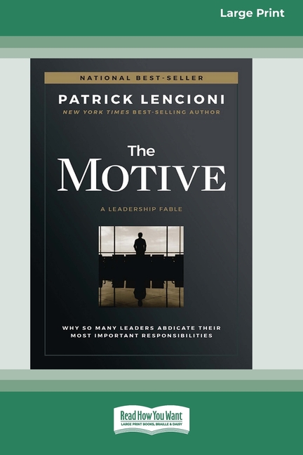 The Motive: Why So Many Leaders Abdicate Their Most Important Responsibilities (16pt Large Print Edition)