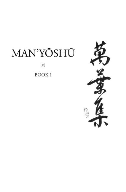 Man'yōshū (Book 1): A New English Translation Containing the Original Text, Kana Transliteration, Romanization, Glossing and Commentary