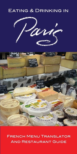 Eating & Drinking in Paris: French Menu Translator and Restaurant Guide