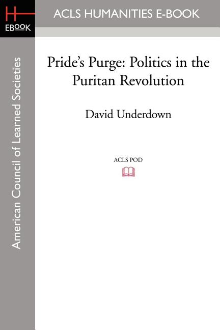Pride's Purge: Politics in the Puritan Revolution