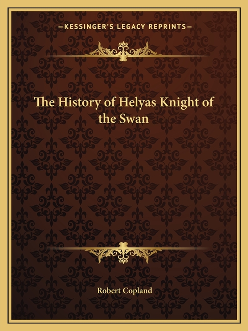 The History of Helyas Knight of the Swan