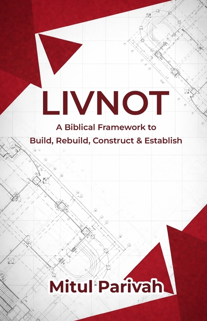 Livnot: A Biblical Framework to Build, Rebuild, Construct & Establish