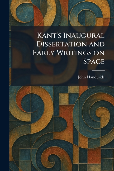 Kant's Inaugural Dissertation and Early Writings on Space
