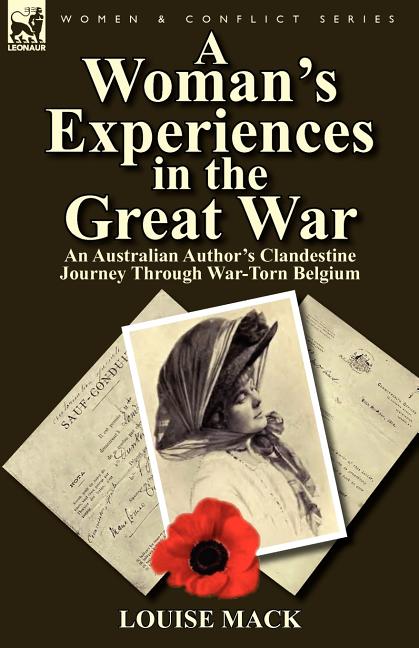 A Woman's Experiences in the Great War: An Australian Author's Clandestine Journey Through War-Torn Belgium