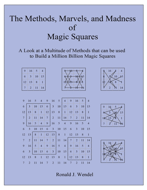 The Methods, Marvels, and Madness of Magic Squares: A Look at a Multitude of Methods that can be used to Build a Million Billion Magic Squares