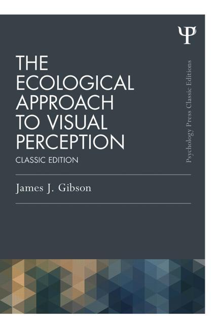 The Ecological Approach to Visual Perception: Classic Edition