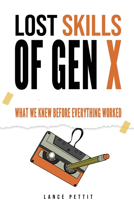 Lost Skills of Gen X: What We Knew Before Everything Worked