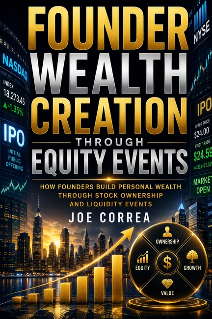 Founder Wealth Creation Through Equity Events: How Founders Build Personal Wealth Through Stock Ownership and Liquidity Events