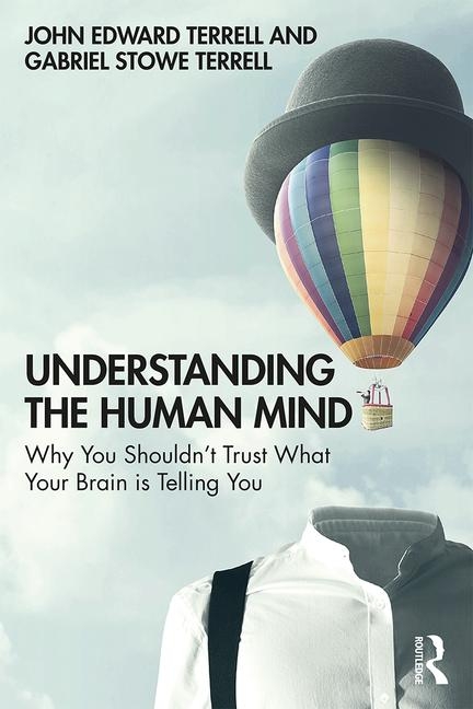 Understanding the Human Mind: Why you shouldn't trust what your brain is telling you
