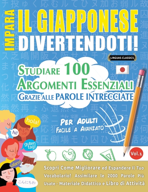 Impara Il Giapponese Divertendoti! - Per Adulti: Facile a Avanzato - Studiare 100 Argomenti Essenziali Grazie Alle Parole Intrecciate - Vol.1
