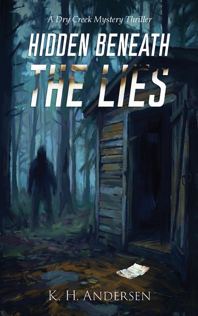 Hidden Beneath the Lies: A Dry Creek Mystery Thriller