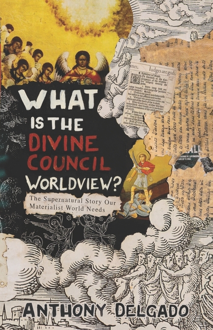 What Is the Divine Council Worldview?: The supernatural story our materialist world needs.