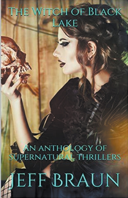 The Witch of Black Lake An Anthology of Supernatural Thrillers